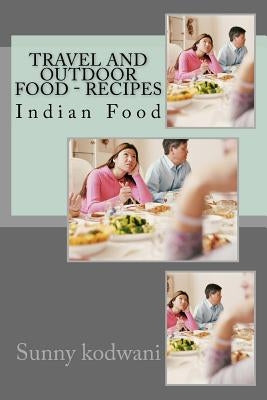 Travel and Outdoor Food - Recipes by Kodwani, Sunny