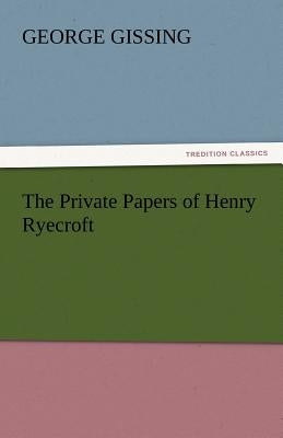 The Private Papers of Henry Ryecroft by Gissing, George