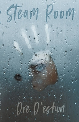 Steam Room: Lost Tears In Heat by D'Eshon, Dre