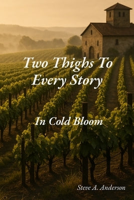 Two Thighs To Every Story: In Cold Bloom by Anderson, Steve a.