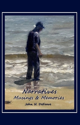 Narratives Musings and Memories by DeFoore, John N., Sr.