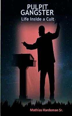 Pulpit Gangster: Life Inside a Cult by Pitts, Sylvia