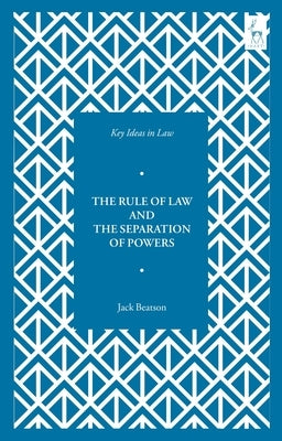Key Ideas in Law: The Rule of Law and the Separation of Powers by Beatson, Jack