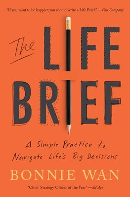 The Life Brief: A Simple Practice to Navigate Life's Big Decisions by Wan, Bonnie