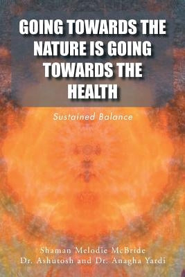 Going Towards the Nature Is Going Towards the Health: Sustained Balance by Melodie McBride, Shaman