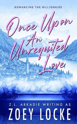 Once Upon An Unrequited Love by Arkadie, Z. L.