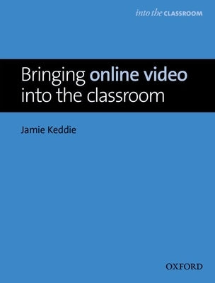 Bringing Online Video Into the Classroom by Keddie, Jamie