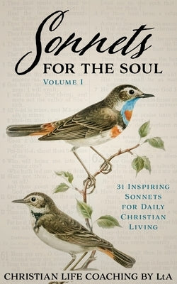Sonnets For the Soul: 31 Inspiring Sonnets for Daily Christian Living., Volume I by Lta, Christian Life Coaching