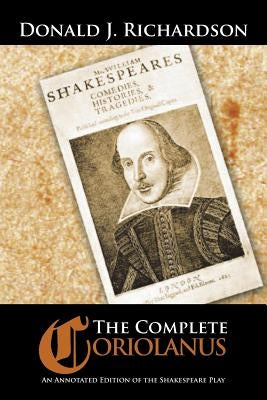 The Complete Coriolanus: An Annotated Edition of the Shakespeare Play by Richardson, Donald