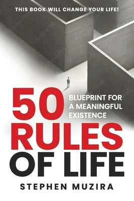 50 Rules of Life: Blueprint for a Meaningful Existence by Muzira, Stephen