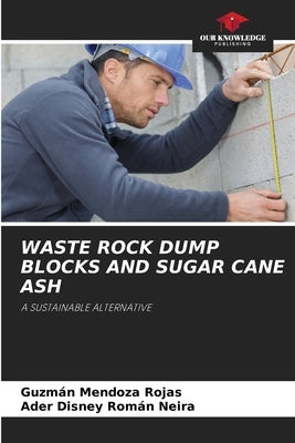 Waste Rock Dump Blocks and Sugar Cane Ash by Mendoza Rojas, Guzmán
