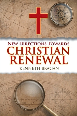 New Directions Towards Christian Renewal by Bragan, Kenneth