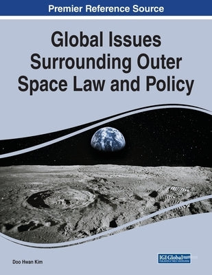 Global Issues Surrounding Outer Space Law and Policy by Kim, Doo Hwan