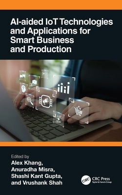 AI-Aided IoT Technologies and Applications for Smart Business and Production by Khang, Alex