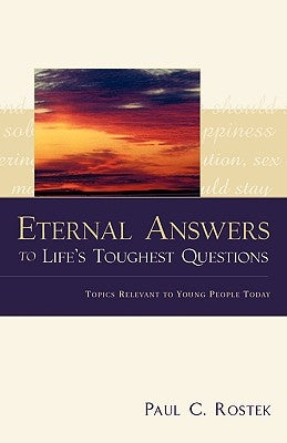 Eternal Answers to Life's Toughest Questions by Rostek, Paul C.