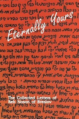 Eternally Yours - Volume 1: The Collected Letters of Reb Noson of Breslov by Gabel, Yaakov