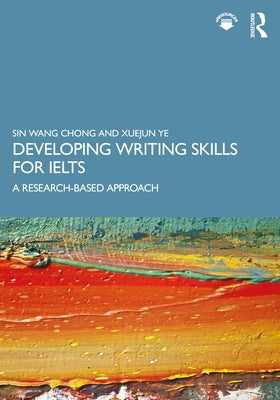 Developing Writing Skills for Ielts: A Research-Based Approach by Chong, Sin Wang