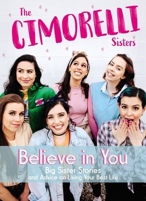 Believe in You: Big Sister Stories and Advice on Living Your Best Life by Cimorelli, Christina