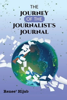 The Journey of the Journalist's Journal by Renee' Hijab