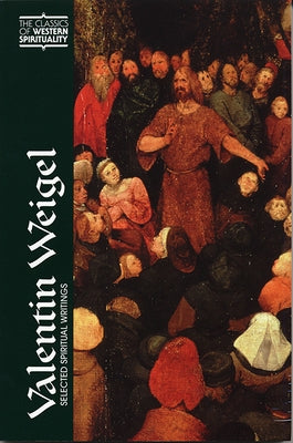 Valentin Weigel: Selected Spiritual Writings by Weeks, Andrew