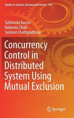 Concurrency Control in Distributed System Using Mutual Exclusion by Kanrar, Sukhendu