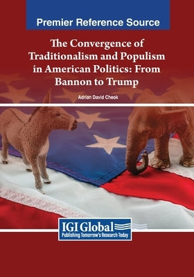 The Convergence of Traditionalism and Populism in American Politics: From Bannon to Trump by Cheok, Adrian David