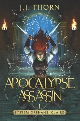 Apocalypse Assassin: A Post-Apocalyptic LitRPG and Fantasy by Thorn, J. J.