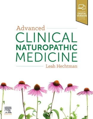 Advanced Clinical Naturopathic Medicine by Hechtman, Leah