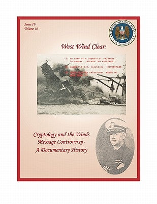 West Wind Clear: Cryptology and the Winds Message Controversy - A Documentary History by Hanyok, Robert J.