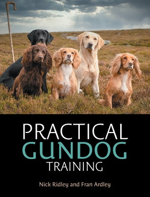 Practical Gundog Training by Ridley, Nick