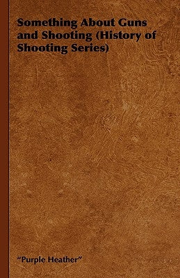 Something about Guns and Shooting (History of Shooting Series) by Purple Heather