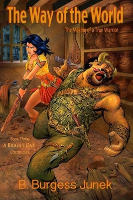The Way of the World: The Making of a True Warrior by Junek, B. Burgess