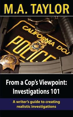From a Cop's Viewpoint: Investigations 101: Law Enforcement 101 by Taylor, M. A.