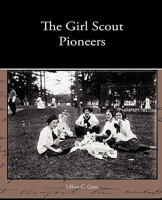 The Girl Scout Pioneers by Garis, Lillian C.