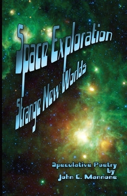 Space Exploration: Strange New Worlds by Mannone, John C.