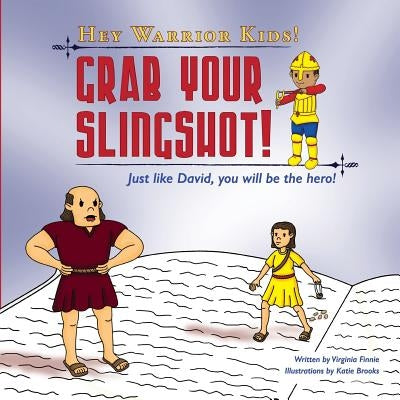 Hey Warrior Kids! Grab Your Slingshot!: Just like David, you will be the hero! by Brooks, Katie