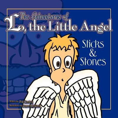 The Adventures of Lo, the Little Angel: Sticks and Stones by Cauley, Phil