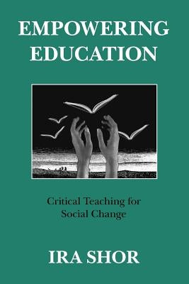 Empowering Education: Critical Teaching for Social Change by Shor, Ira
