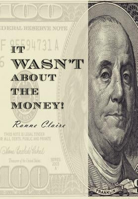 It Wasn't about the Money! by Claire, Ranne