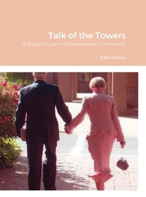 Talk of the Towers: A Story of Love in a Retirement Community by Hicklin, Billie