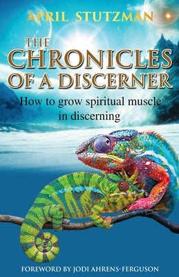 The Chronicles Of A Discerner: How to grow spiritual muscle in discerning by Stutzman, April