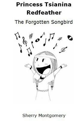 Princess Tsianina Redfeather: The Forgotten Songbird by Montgomery, Sherry