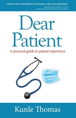 Dear Patient: A practical guide to patient experience by Thomas, Kunle