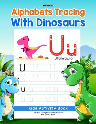 Alphabets Tracing with Dinosaurs: Kids Activity Book by Nina Lars