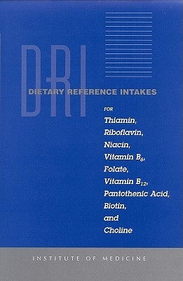 Dietary Reference Intakes for Thiamin, Riboflavin, Niacin, Vitamin B6, Folate, Vitamin B12, Pantothenic Acid, Biotin, and Choline by Institute of Medicine