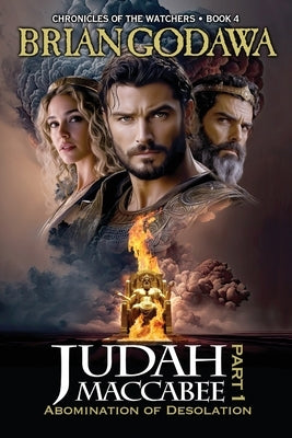 Judah Maccabee - Part 1: Abomination of Desolation by Godawa, Brian