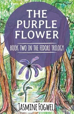 The Fidori Trilogy Book 2: The Purple Flower by Fogwell, Jasmine