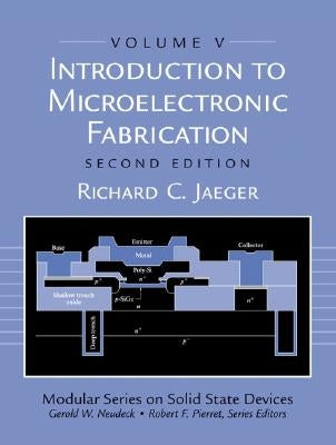 Introduction to Microelectronic Fabrication: Volume 5 (Modular Series on Solid State Devices) by Jaeger, Richard
