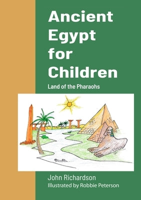 Ancient Egypt for Children: Land of the Pharaohs by Richardson, John