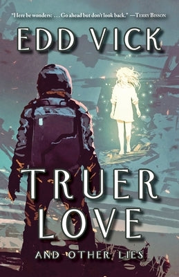 Truer Love and Other Lies by Vick, Edd